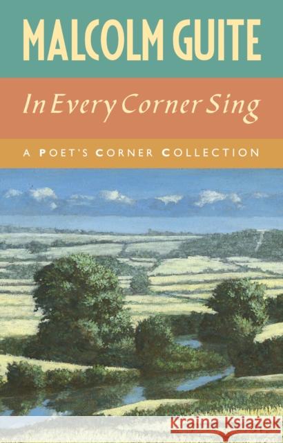 In Every Corner Sing: A Poet's Corner Collection Malcolm Guite 9781786220974