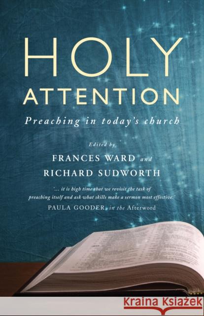 Holy Attention: Preaching in today's church Ward, Frances 9781786221650 Canterbury Press Norwich