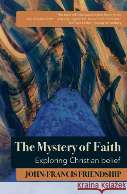 The Mystery of Faith: Exploring Christian belief Friendship, John-Francis 9781786221803 Canterbury Press Norwich