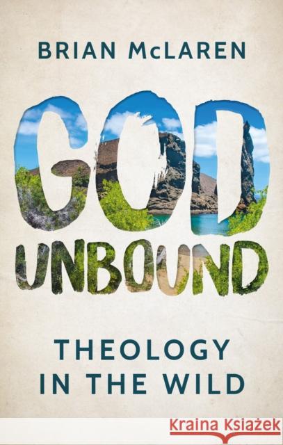 God Unbound: Theology in the Wild Brian McLaren 9781786222015