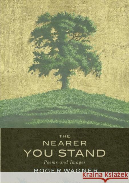 The Nearer You Stand: Poems and pictures Wagner, Roger 9781786222220 Canterbury Press Norwich