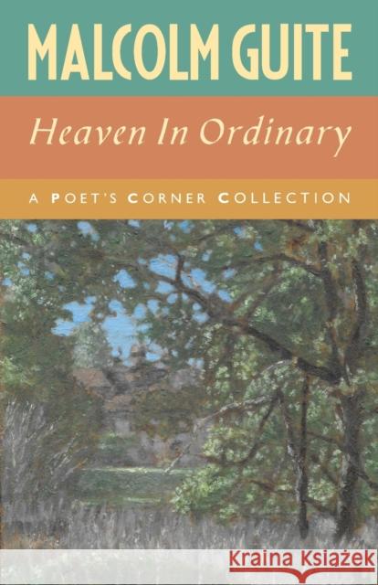 Heaven in Ordinary: A Poet's Corner Collection Malcolm Guite 9781786222626