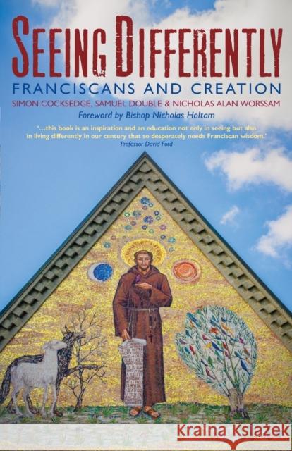 Seeing Differently: Franciscans and Creation Samuel                                   Nicolas Alan                             Simon Cocksedge 9781786223005 Canterbury Press Norwich