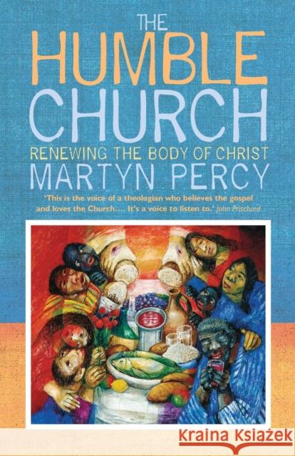 The Humble Church: Becoming the body of Christ Percy, Martyn 9781786223159 Canterbury Press Norwich