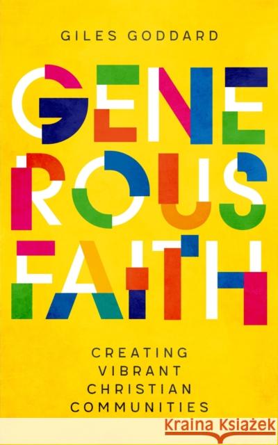 Generous Faith: Creating vibrant Christian communities Giles Goddard 9781786225610 Canterbury Press Norwich