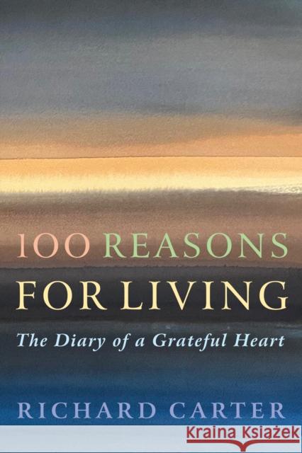100 Reasons for Living: The Diary of a Grateful Heart Richard Carter 9781786226211 Canterbury Press Norwich