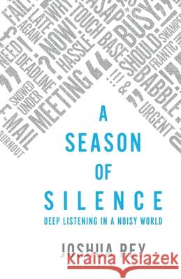 A Season of Silence: Deep Listening in a Noisy World Rey, Joshua 9781786226617