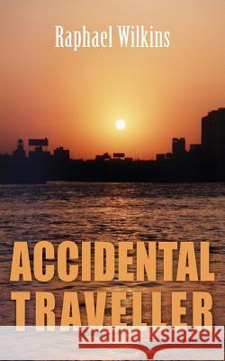 Accidental Traveller Raphael Wilkins 9781786230324 Grosvenor House Publishing Ltd