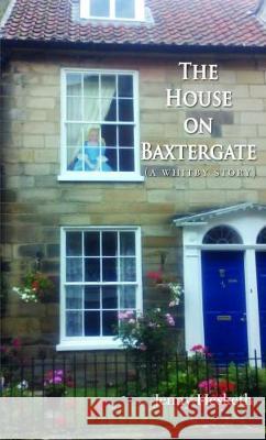 The House on Baxtergate: (A Whitby Story) Jenny Hesketh 9781786230829 Grosvenor House Publishing Ltd