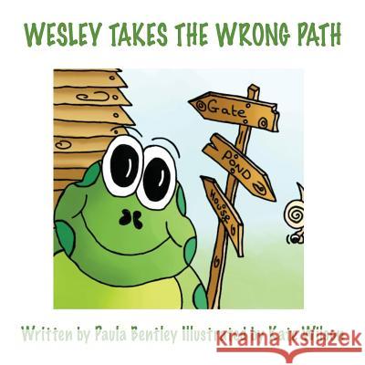 Wesley Takes the Wrong Path Paula Bentley Kate Wilson 9781786232250
