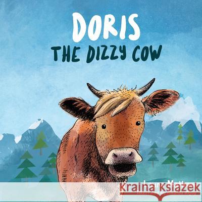 Doris, The Dizzy Cow Laura Mathew, Amanda Rigby 9781786232571 Grosvenor House Publishing Ltd