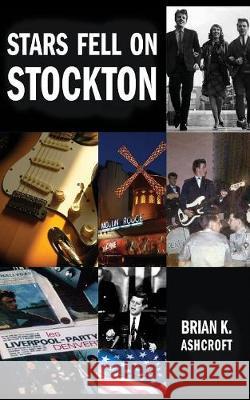 Stars Fell on Stockton: The story of The Denvers: A memoir of life in a rock band in the 1960s Brian K. Ashcroft 9781786233066 Grosvenor House Publishing Ltd