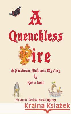 A Quenchless Fire: The Second Sherborne Medieval Mystery Lear, Rosie 9781786233578 Grosvenor House Publishing Limited