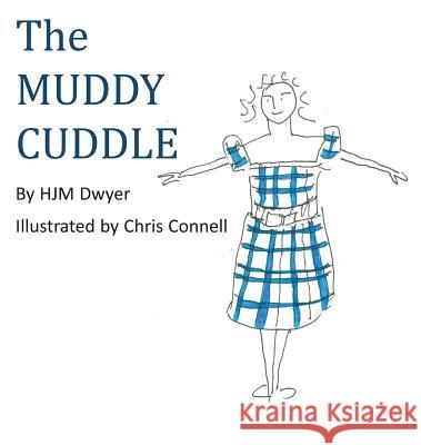 The Muddy Cuddle Hjm Dwyer Chris Connell 9781786235190 Grosvenor House Publishing Limited