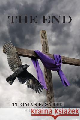 The End Thomas F. Smith 9781786235657 Grosvenor House Publishing Ltd
