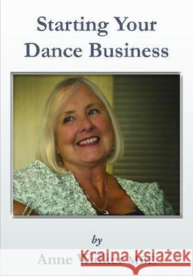 Starting Your Dance Business Anne Walker MBE 9781786236814