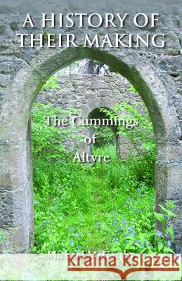 A History of Their Making: The Cummings of Altyre Michael McCarthy 9781786236913 Grosvenor House Publishing Limited