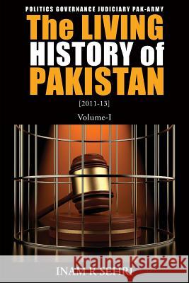 The Living History of Pakistan (2011-2013): Volume I Inam R. Sehri 9781786237057 Grosvenor House Publishing Ltd