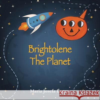 Brightolene the Planet Maria Josefa Lopez 9781786238092
