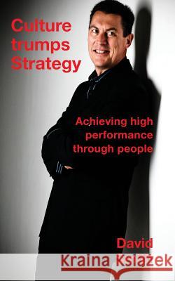 Culture Trumps Strategy: Achieving high performance through people Smith, David 9781786239341 Grosvenor House Publishing Limited