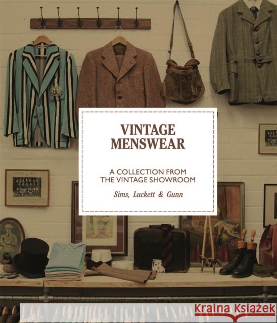 Vintage Menswear: A Collection from The Vintage Showroom Douglas Gunn Roy Luckett Josh Sims 9781786270955 Laurence King