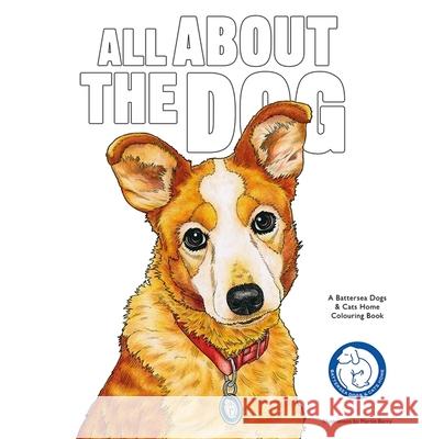 All About the Dog: A Battersea Dogs & Cats Home Colouring Book Battersea Dogs & Cats Home 9781786271303 Orion Publishing Co