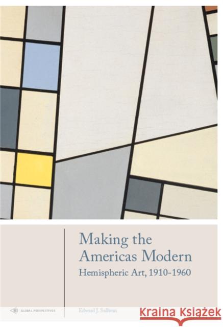 Making the Americas Modern: Hemispheric Art 1910-1960 Edward Sullivan 9781786271556 Laurence King Publishing