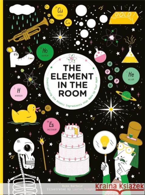 The Element in the Room: Investigating the Atomic Ingredients that Make Up Your Home Barfield, Mike 9781786271778