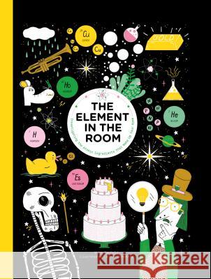 The Element in the Room: Investigating the Atomic Ingredients That Make Up Your Home Mike Barfield Lauren Humphrey 9781786271785 Laurence King