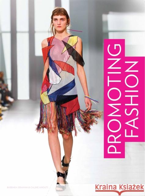 Promoting Fashion Caline Anouti Barbara Graham 9781786272157 Laurence King Publishing