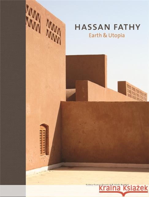 Hassan Fathy: Earth & Utopia Salma Samar Damluji 9781786272614