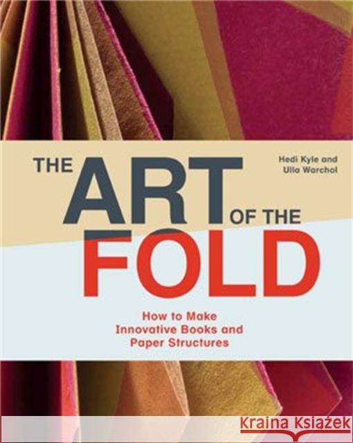 The Art of the Fold: How to Make Innovative Books and Paper Structures Ulla Warchol 9781786272935 Laurence King Publishing