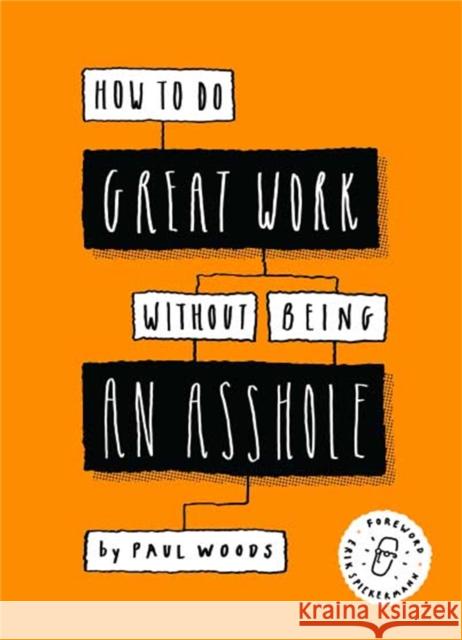 How to Do Great Work Without Being an Asshole Paul Woods 9781786273918 Laurence King