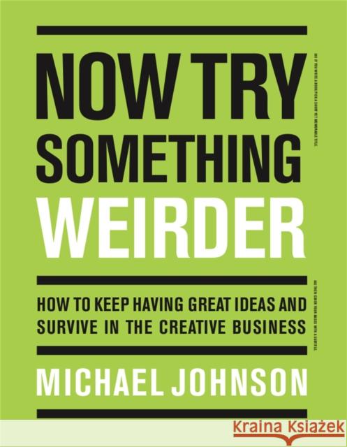 Now Try Something Weirder: How to Keep Having Great Ideas and Survive in the Creative Business Johnson, Michael 9781786274182 Laurence King