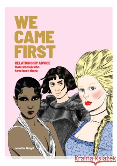 We Came First : Relationship Advice from Women Who Have Been There Jennifer Wright 9781786275028 Laurence King