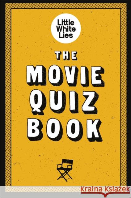 The Movie Quiz Book: (Trivia for Film Lovers, Challenging Quizzes) Little White Lies 9781786275196 Laurence King