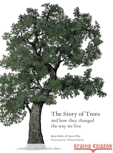 The Story of Trees: And How They Changed the Way We Live David West 9781786275226