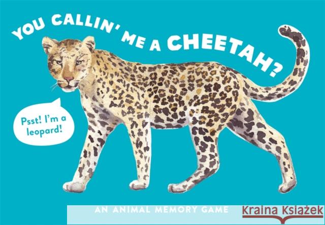 You Callin' Me a Cheetah? (Psst! I'm a Leopard!): An Animal Memory Game (Children, Animals, Matching) George, Marcel 9781786275288