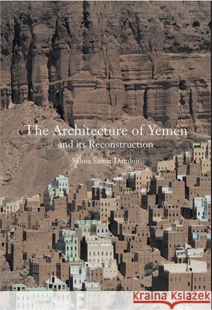 The Architecture of Yemen and Its Reconstruction Salma Samar Damluji 9781786275721 Laurence King Publishing