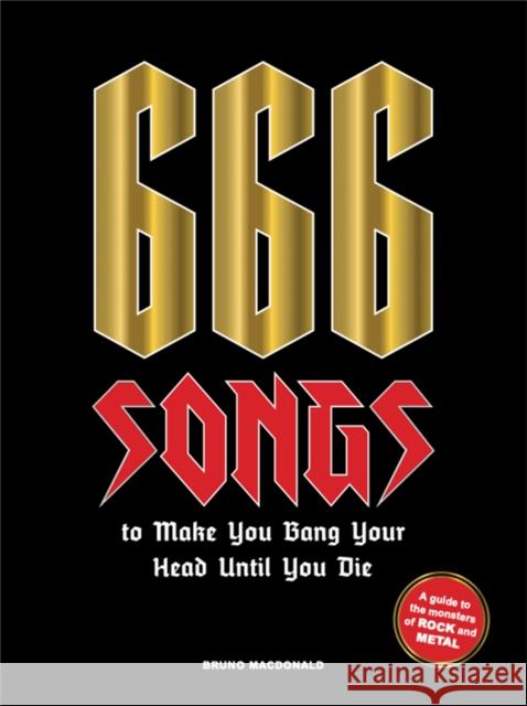 666 Songs to Make You Bang Your Head Until You Die: A Guide to the Monsters of Rock and Metal Bruno MacDonald 9781786276520 Orion Publishing Co