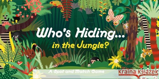 Who's Hiding in the Jungle?: A Spot and Match Game Selmes, Caroline 9781786276568