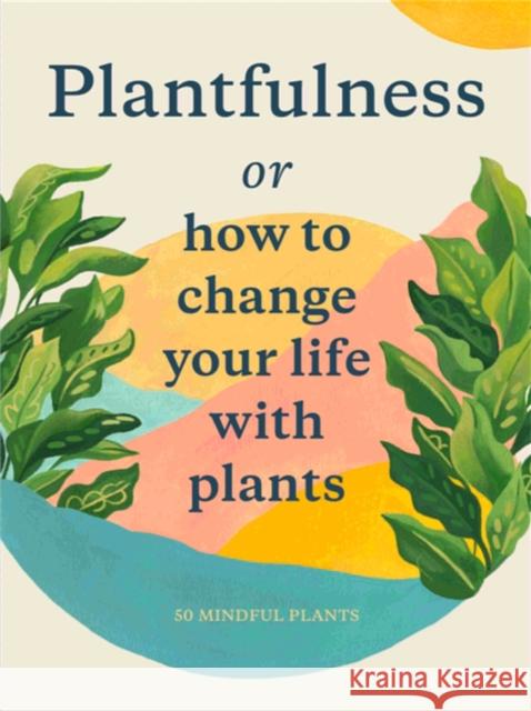 Plantfulness: How to Change Your Life with Plants Helmer, Grace 9781786277268 Laurence King