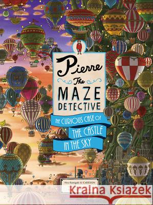 Pierre the Maze Detective: The Curious Case of the Castle in the Sky Hiro Kamigaki Ic4design 9781786277404 Laurence King