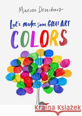 Let's Make Some Great Art: Colors Marion Deuchars 9781786277725 Laurence King