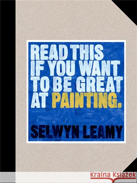 Read This if You Want to Be Great at Painting Selwyn Leamy 9781786279033 Orion Publishing Co