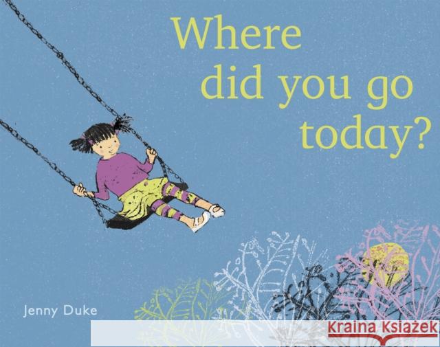 Where Did You Go Today? Duke, Jenny 9781786282002 Child's Play International