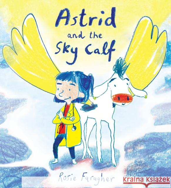 Astrid and the Sky Calf Rosie Faragher Rosie Faragher 9781786283535 Child's Play International Ltd