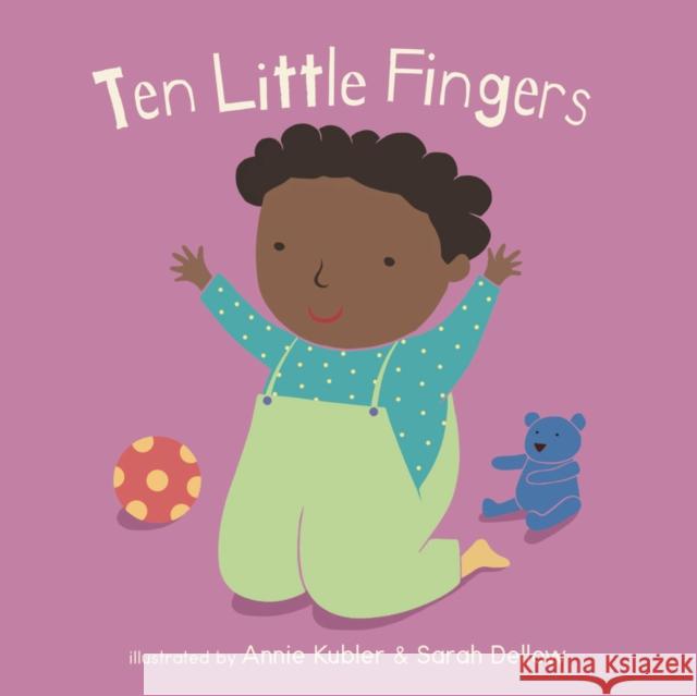 Ten Little Fingers Annie Kubler Sarah Dellow 9781786284068 Child's Play International