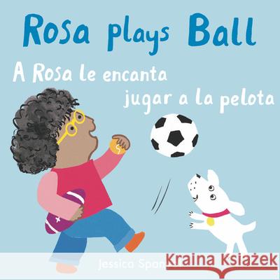 A Rosa le encanta jugar a la pelota/Rosa plays Ball Jessica Spanyol, Jessica Spanyol, Yanitzia Canetti 9781786284945 Child's Play International Ltd