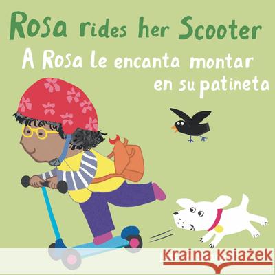 A Rosa le encanta montar en su patineta/Rosa Rides her Scooter Jessica Spanyol, Jessica Spanyol, Yanitzia Canetti 9781786284952 Child's Play International Ltd